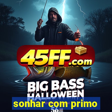 sonhar com primo